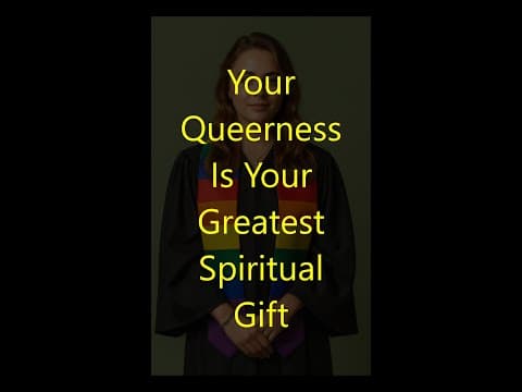 Your Queerness is Your Greatest Spiritual Gift